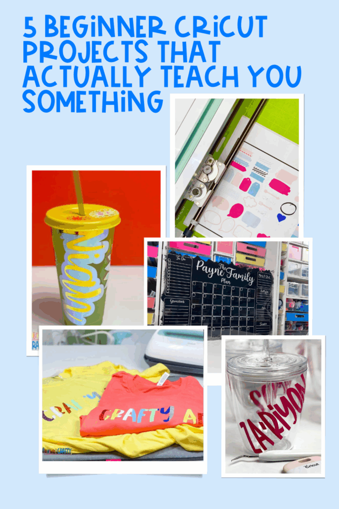 Pinterest pin graphic with the title “5 Beginner Cricut Projects That Actually Teach You Something” and images of a vinyl tumbler, sticker sheet, family calendar, custom t-shirts, and a personalized name cup.